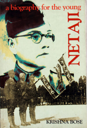 Netaji : A Biogarphy For The Young Bose, Krishna