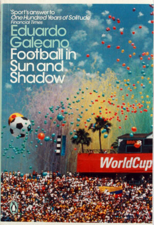 Football in Sun and Shadow | Eduardo Galeano